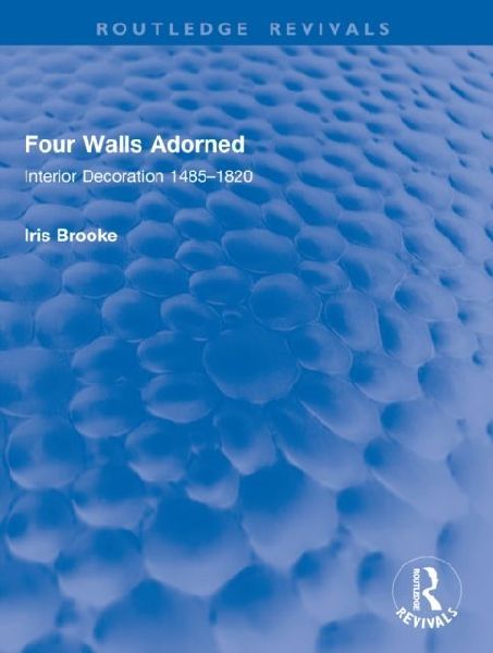 Four Walls Adorned: Interior Decoration 1485-1820