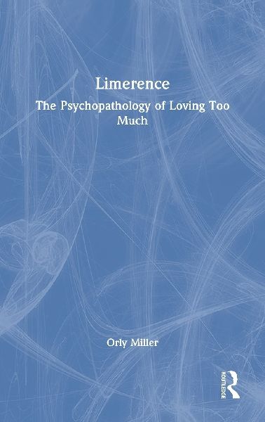 Limerence: The Psychopathology of Loving Too Much