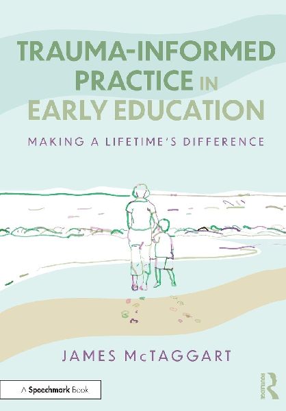 Trauma-Informed Practice in Early Education: Making a Lifetimes Difference