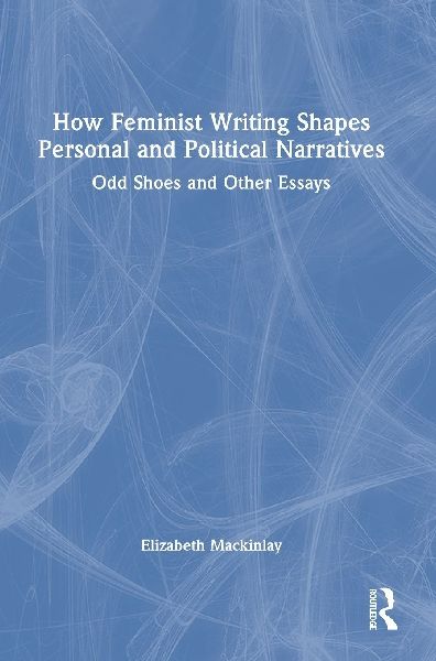 How Feminist Writing Shapes Personal and Political Narratives: Odd Shoes and Other Essays