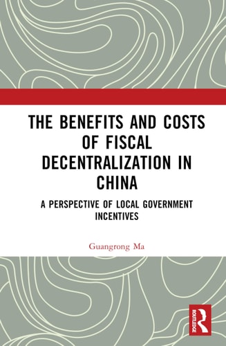 The Benefits and Costs of Fiscal Decentralization in China A Perspective of Local Government Incentives