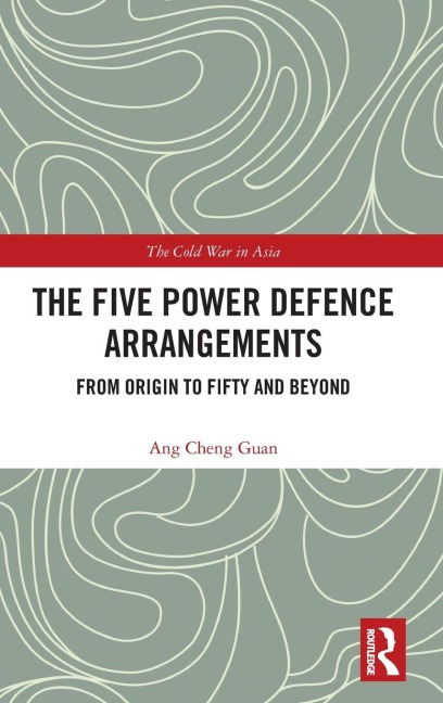 The Five Power Defence Arrangements: From Origin to Fifty and Beyond