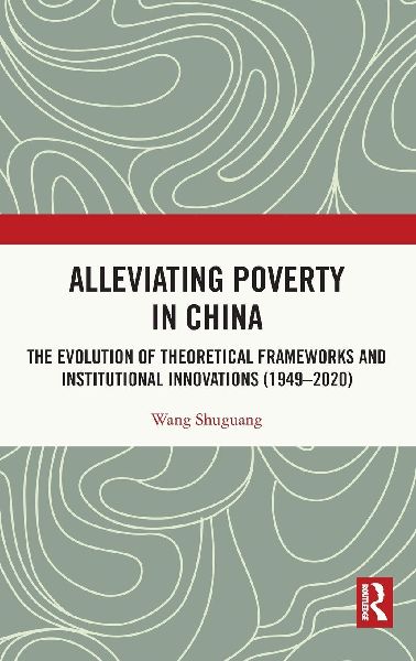 Alleviating Poverty in China: The Evolution of Theoretical Frameworks and Institutional Innovations (1949-2020)