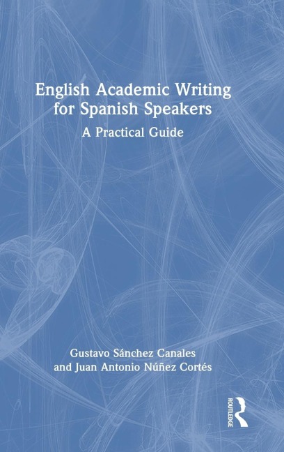 English Academic Writing for Spanish Speakers: A Practical Guide