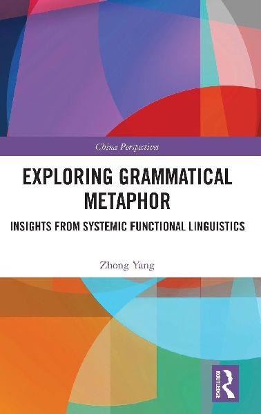 Exploring Grammatical Metaphor: Insights from Systemic Functional Linguistics