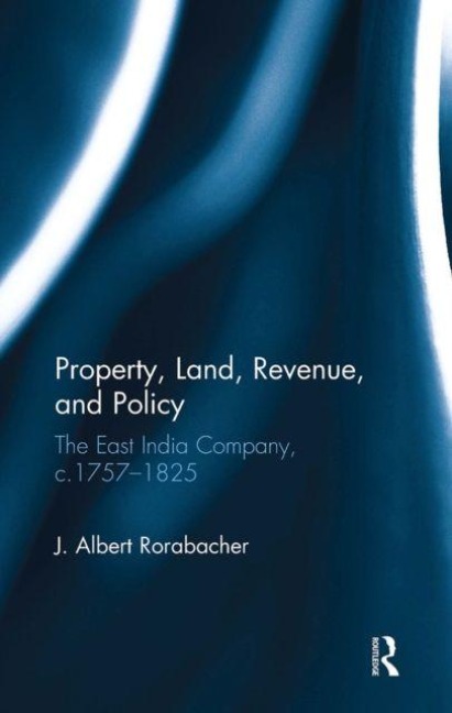 Property, Land, Revenue, and Policy: The East India Company, c.1757-1825