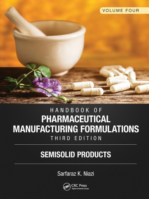 Handbook of Pharmaceutical Manufacturing Formulations, Third Edition: Volume Four, Semisolid Products