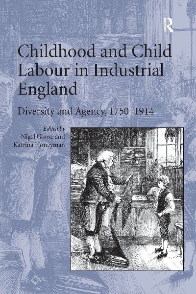Childhood and Child Labour in Industrial England: Diversity and Agency, 1750¿1914