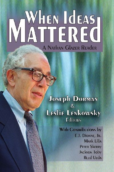 When Ideas Mattered: A Nathan Glazer Reader