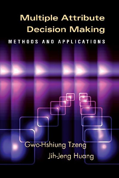 Multiple Attribute Decision Making: Methods and Applications