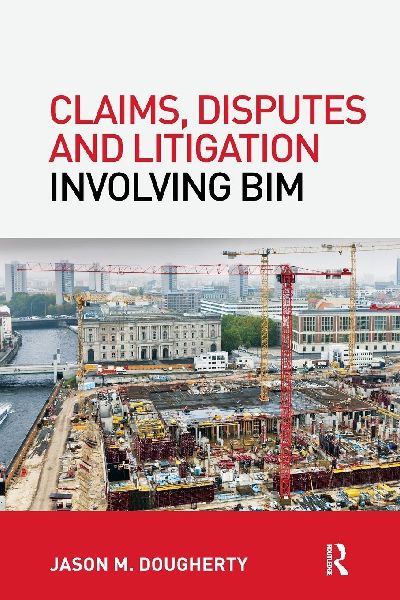 Claims, Disputes and Litigation Involving BIM