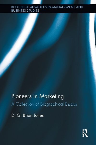 Pioneers in Marketing: A Collection of Biographical Essays