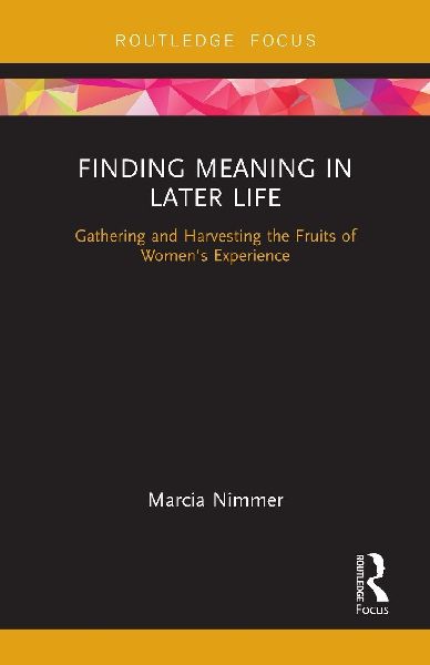 Finding Meaning in Later Life: Gathering and Harvesting the Fruits of Women's Experience