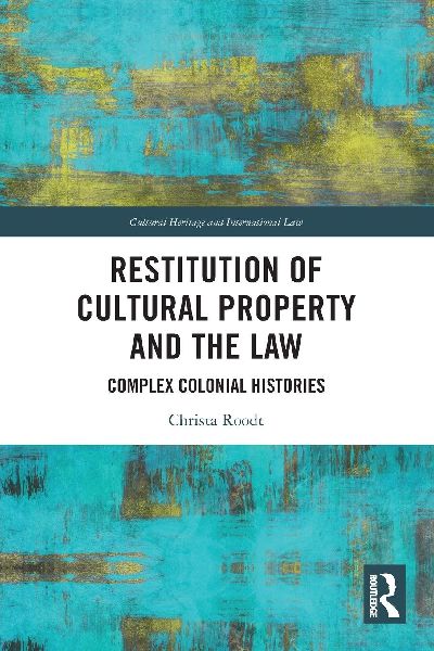 Restitution of Cultural Property and the Law: Complex Colonial Histories