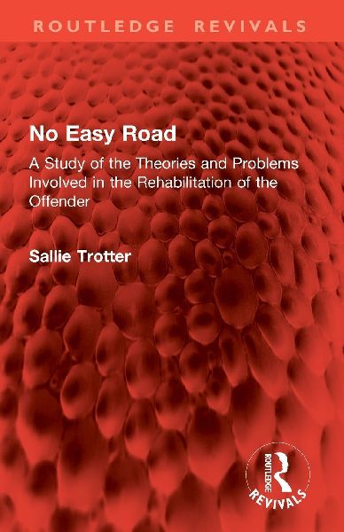 No Easy Road: A Study of the Theories and Problems Involved in the Rehabilitation of the Offender
