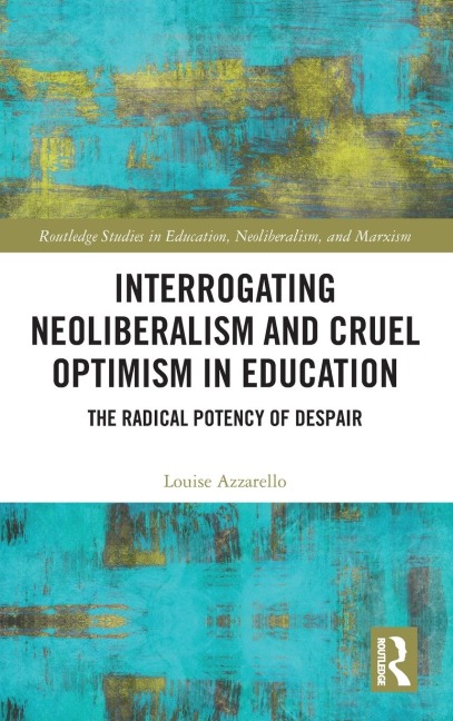 Interrogating Neoliberalism and Cruel Optimism in Education: The Radical Potency of Despair