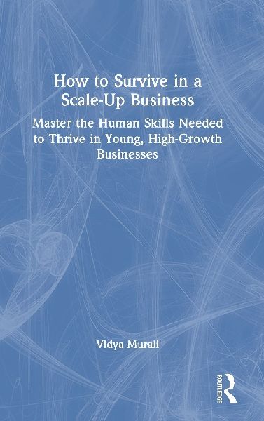 How to Survive in a Scale-Up Business: Master the Human Skills Needed to Thrive in Young, High-Growth Businesses