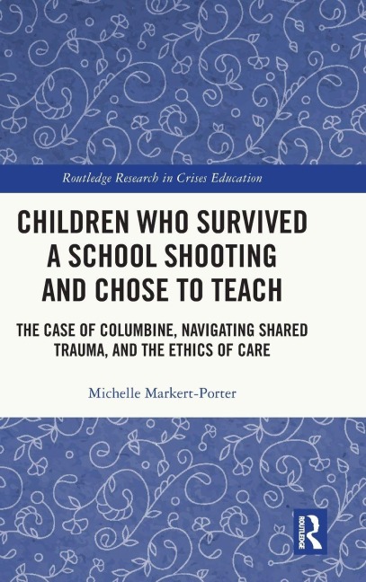Children Who Survived a School Shooting and Chose to Teach: The Case of Columbine, Navigating Shared Trauma, and the Ethics of Care