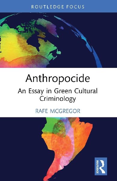 Anthropocide: An Essay in Green Cultural Criminology