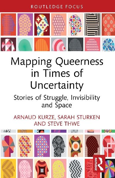 Mapping Queerness in Times of Uncertainty: Stories of Struggle, Invisibility and Space