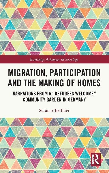 Migration, Participation and the Making of Homes: Narrations from a Refugees Welcome Community Garden in Germany