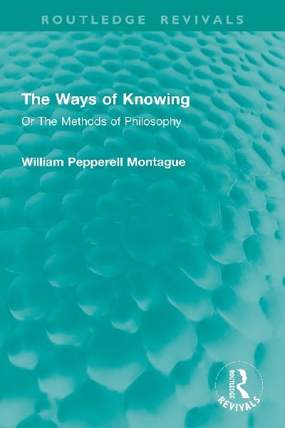 The Ways of Knowing: Or The Methods of Philosophy