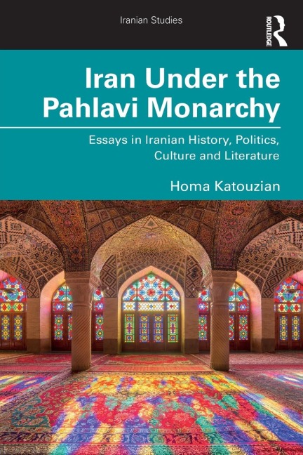 Iran Under the Pahlavi Monarchy: Essays in Iranian History, Politics, Culture and Literature