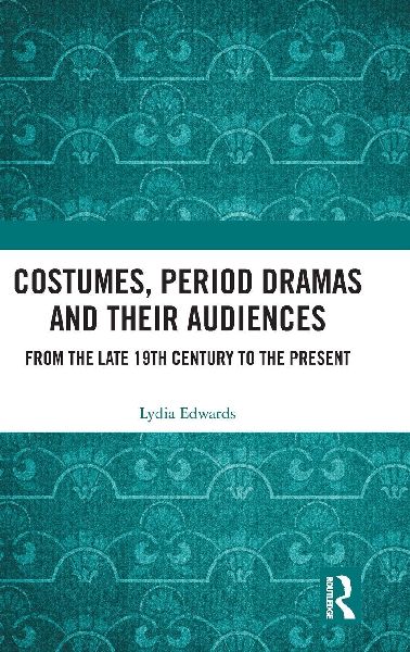 Costumes, Period dramas and their Audiences: From the late 19th Century to the Present