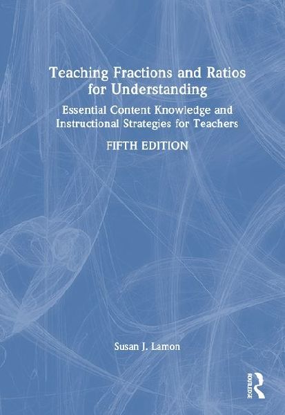 Teaching Fractions and Ratios for Understanding: Essential Content Knowledge and Instructional Strategies for Teachers