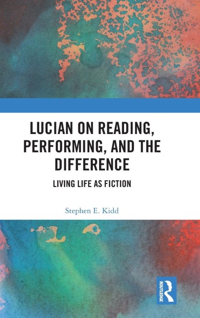 Lucian on Reading, Performing, and the Difference: Living Life as Fiction