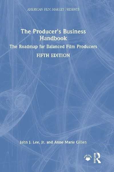 The Producers Business Handbook: The Roadmap for Balanced Film Producers