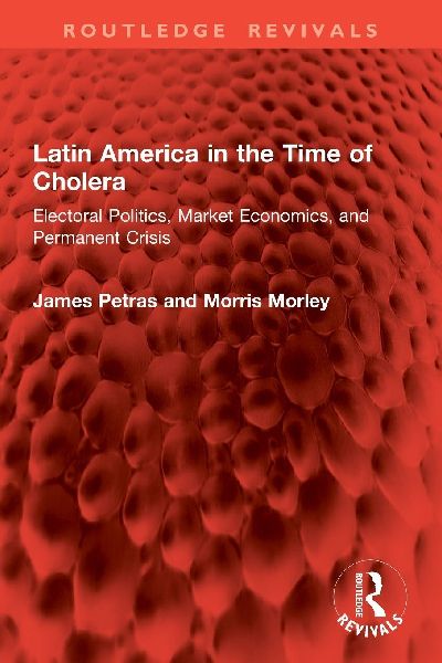 Latin America in the Time of Cholera: Electoral Politics, Market Economics, and Permanent Crisis