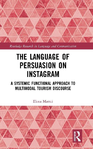 The Language of Persuasion on Instagram: A Systemic Functional Approach to Multimodal Tourism Discourse