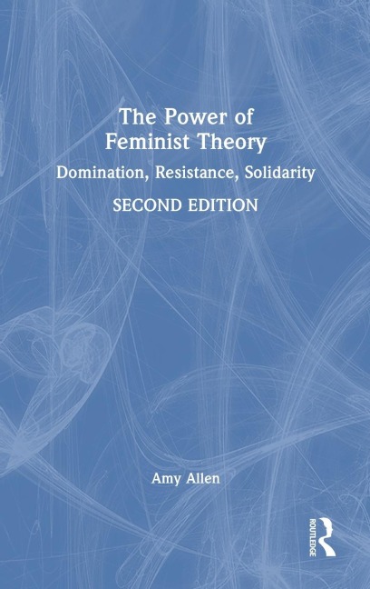 The Power of Feminist Theory: Domination, Resistance, Solidarity