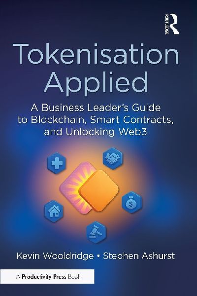Tokenisation Applied: A Business Leaders Guide to Blockchain, Smart Contracts, and Unlocking Web3