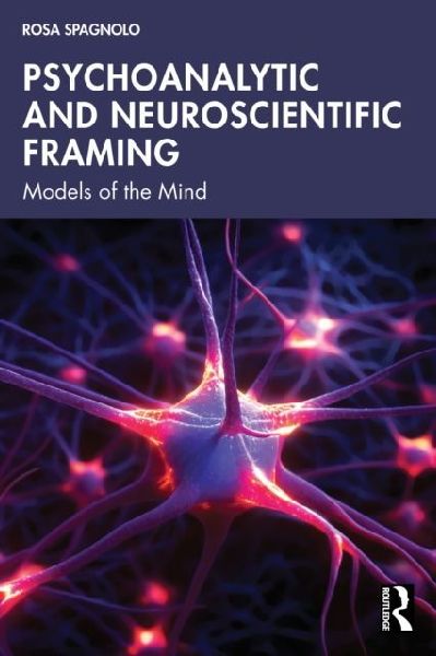 Psychoanalytic and Neuroscientific Framing: Models of the Mind