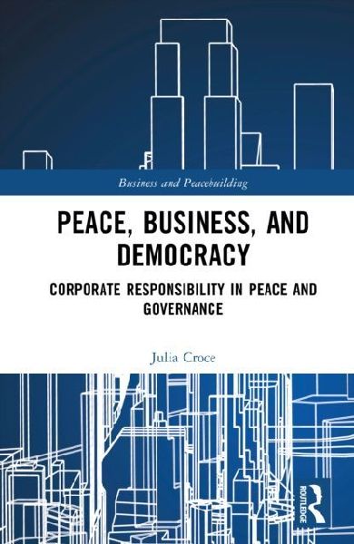 Peace, Business, and Democracy: Corporate Responsibility in Peace and Governance
