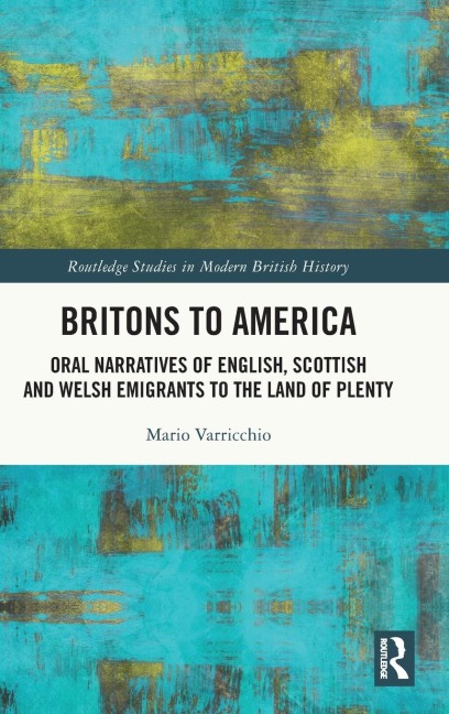 Britons to America: Oral Narratives of English, Scottish and Welsh Emigrants to the Land of Plenty