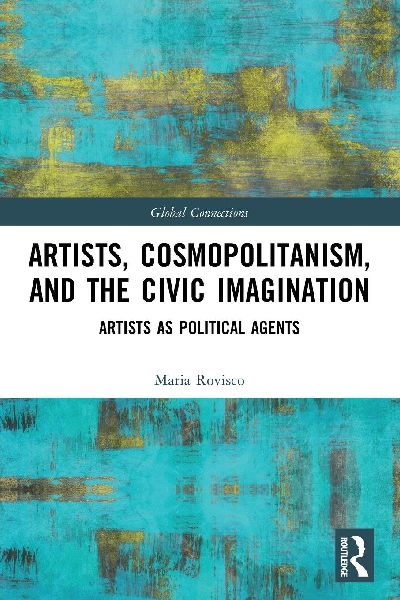 Artists, Cosmopolitanism, and the Civic Imagination: Artists as Political Agents