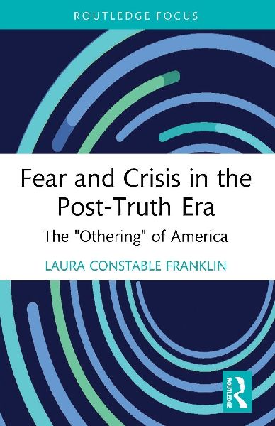 Fear and Crisis in the Post-Truth Era: The "Othering" of America