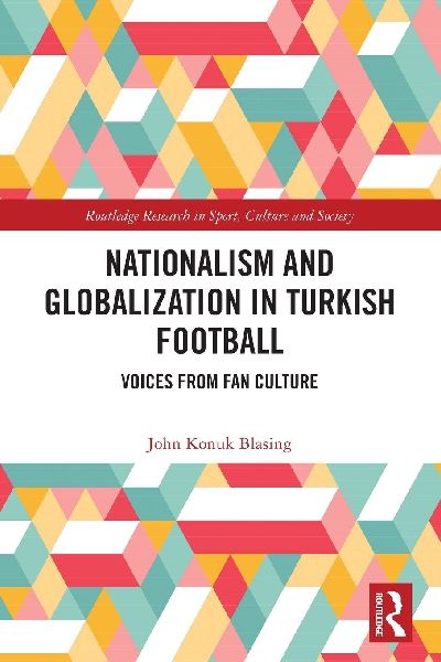 Nationalism and Globalization in Turkish Football: Voices from Fan Culture
