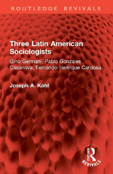 Three Latin American Sociologists: Gino Germani, Pablo Gonzales Casanova, Fernando Henrique Cardosa