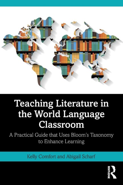 Teaching Literature in the World Language Classroom: A Practical Guide that Uses Blooms Taxonomy to Enhance Learning