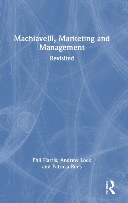 Machiavelli, Marketing and Management: Revisited