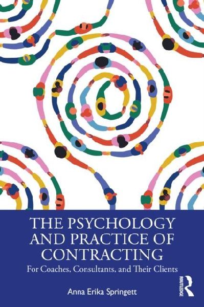 The Psychology and Practice of Contracting: For Coaches, Consultants, and Their Clients