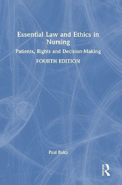 Essential Law and Ethics in Nursing: Patients, Rights and Decision-Making