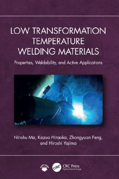 Low Transformation Temperature Welding Materials: Properties, Weldability, and Applications