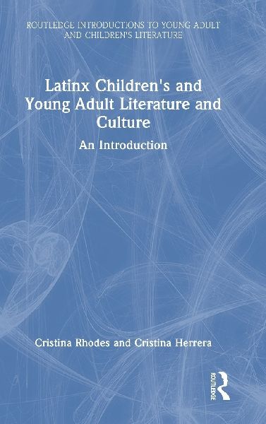 Latinx Childrens and Young Adult Literature and Culture: An Introduction