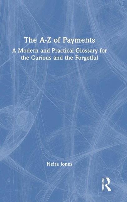 The A-Z of Payments: A Modern and Practical Glossary for the Curious and the Forgetful
