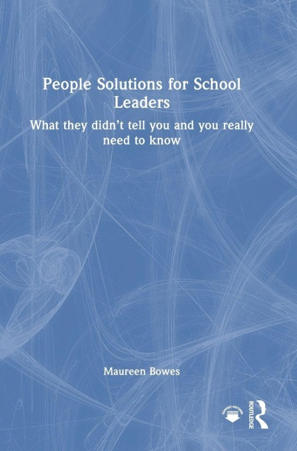 People Solutions for School Leaders: What they didnt tell you and you really need to know